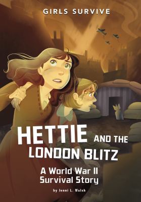 Hettie and the London Blitz : a World War II survival story