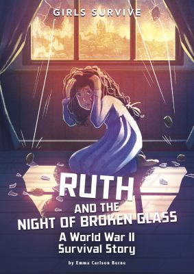 Ruth and the night of broken glass : a World War II survival story