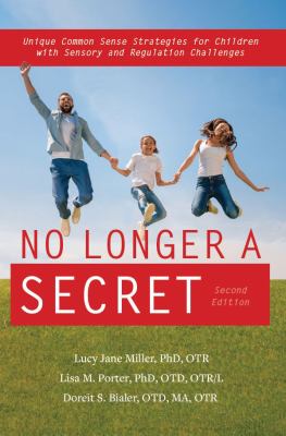 No longer a secret : unique common sense strategies for children with sensory and regulation challenges