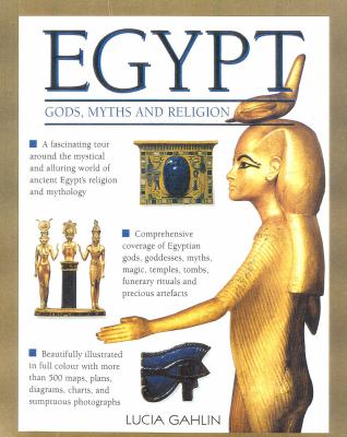 Egypt : gods, myths and religion : a fascinating guide to the alluring world of ancient Egyptian myths and religion