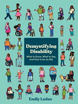 Demystifying disability : what to know, what to say, and how to be an ally