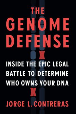 The genome defense : inside the epic legal battle to determine who owns your DNA