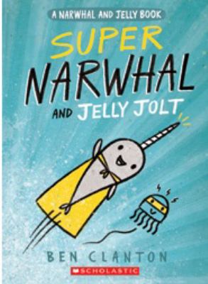 A Narwhal and Jelly book. Vol. 2, Super Narwhal and Jelly Jolt