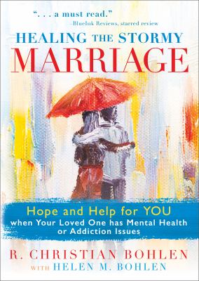 Healing the stormy marriage : hope and help for you when your loved one has mental health or addiction issues