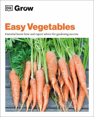 Easy vegetables : essential know-how and expert advice for gardening success