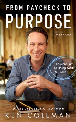 From paycheck to purpose : the clear path to doing work you love