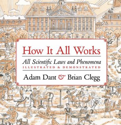 How it all works : all scientific laws and phenomena illustrated & demonstrated