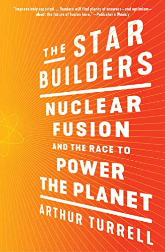 The star builders : nuclear fusion and the race to power the planet