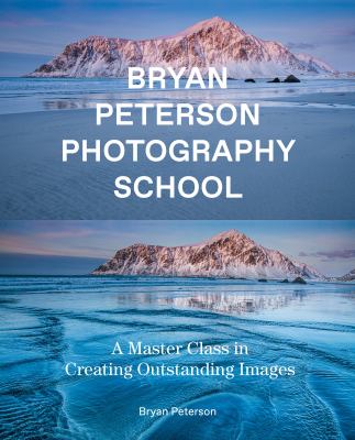 Bryan Peterson photography school : a master class in creating outstanding images