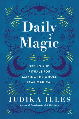 Daily magic : spells and rituals for making the whole year magical