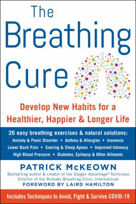 The breathing cure: develop new habits for a healthier, happier, and longer life