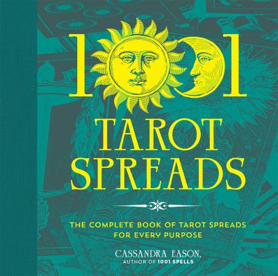 1001 tarot spreads : the complete book of tarot spreads for every purpose