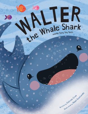 Walter the whale shark : and his teeny tiny teeth
