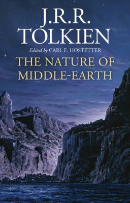 The nature of Middle-earth : late writings on the lands, inhabitants, and metaphysics of Middle-earth