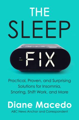 The sleep fix : practical, proven, and surprising solutions for insomnia, snoring, shift work, and more