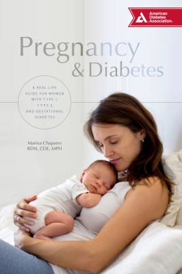 Pregnancy & diabetes : a complete guide for women with gestational, type 2, and type 1 diabetes