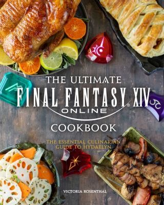 The ultimate Final Fantasy XIV cookbook : the essential culinarian guide to Hydaelyn