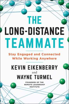 The long-distance teammate : stay engaged and connected while working anywhere