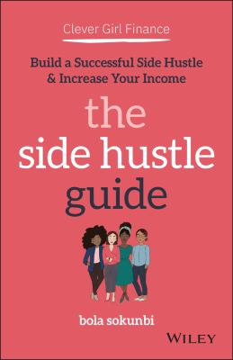 Clever girl finance : the side hustle guide! : build a successful side hustle and increase your income