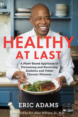 Healthy at last : a plant-based approach to preventing and reversing diabetes and other chronic illnesses