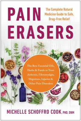 Pain erasers : the complete natural medicine guide to safe, drug-free relief