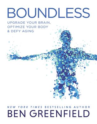 Boundless : upgrade your brain, optimize your body & defy aging