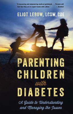 Parenting children with diabetes : a guide to understanding and managing the issues
