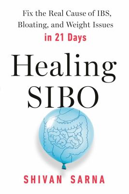 Healing SIBO : fix the real cause of IBS, bloating, and weight issues in 21 days