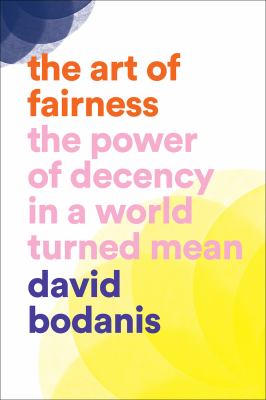 The art of fairness : the power of decency in a world turned mean