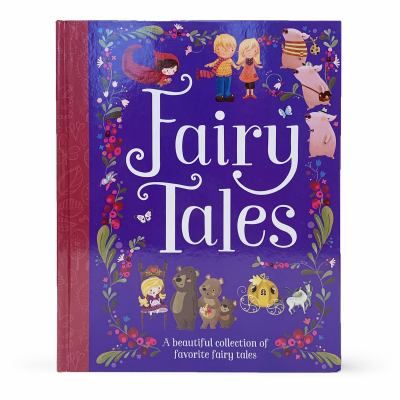 Fairy tales : a beautiful collection of favorite fairy tales.