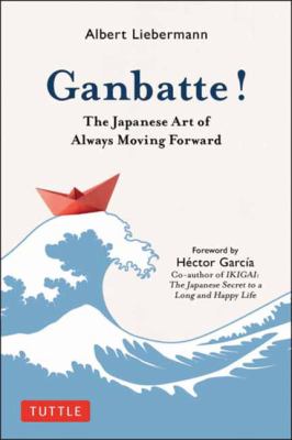 Ganbatte! : the Japanese art of always moving forward