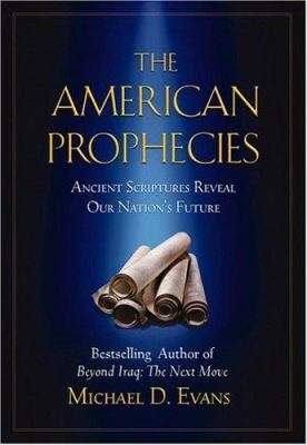 The American Prophecies: Ancient Scriptures Reveal Our Nation's Future