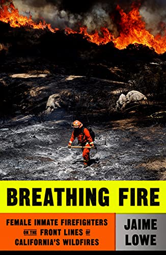 Breathing fire : female inmate firefighters on the front lines of California's wildfires