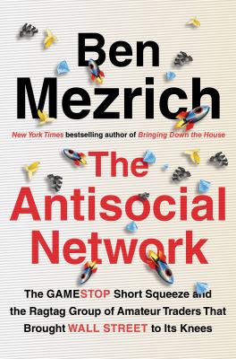 The antisocial network : the GameStop short squeeze and the ragtag group of amateur traders that brought Wall Street to its knees