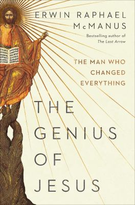The genius of Jesus : the man who changed everything