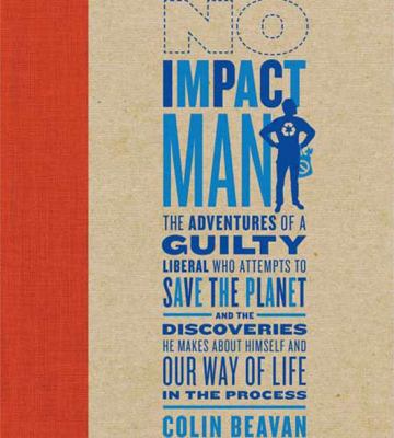 No impact man : the adventures of a guilty liberal who attempts to save the planet, and the discoveries he makes about himself and our way of life in the process