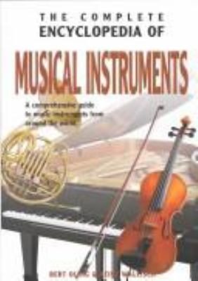 The complete encyclopedia of musical instruments : a comprehensive guide to musical instruments from around the world