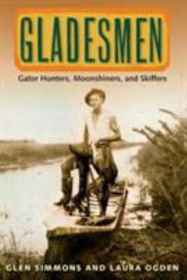 Gladesmen : gator hunters, moonshiners, and skiffers