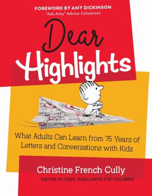 Dear Highlights : what adults can learn from 75 years of letters and conversations with kids