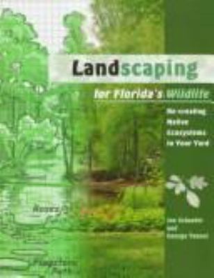 Landscaping for Florida's wildlife : recreating native ecosystems in your own backyard