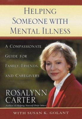 Helping someone with mental illness : a compassionate guide for family, friends, and caregivers