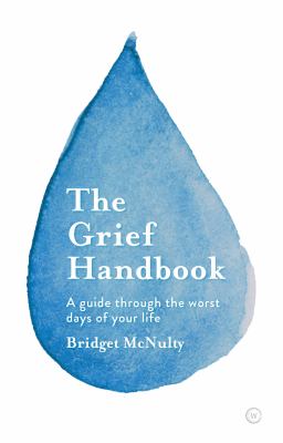 The grief handbook : a guide through the worst days of your life