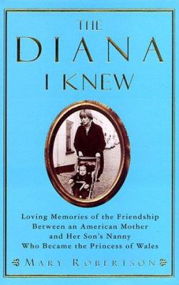 The Diana I knew : loving memories of the friendship between an American mother and her son's nanny who became the Princess of Wales