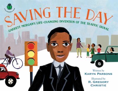 Saving the day : Garrett Morgan's life-changing invention of the traffic signal