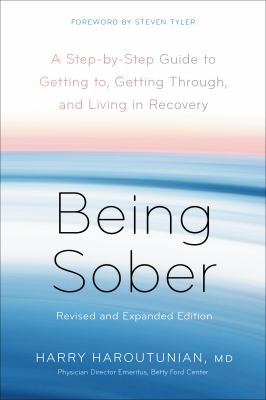 Being sober : a step-by-step plan for getting to, getting through, and living in recovery