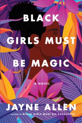 Black girls must be magic : a novel