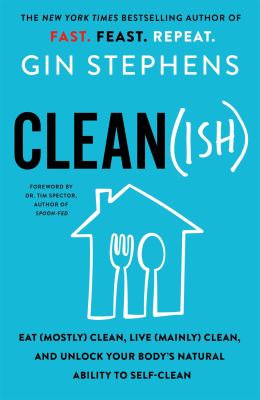 Clean(ish) : eat (mostly) clean, live (mainly) clean, and unlock your body's natural ability to self-clean