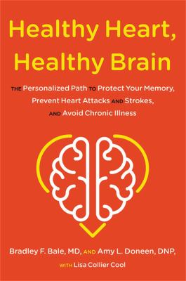 Healthy heart, healthy brain : the proven personalized path to protect your memory, prevent heart attacks and strokes, and avoid chronic illness