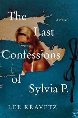 The last confessions of Sylvia P. : a novel