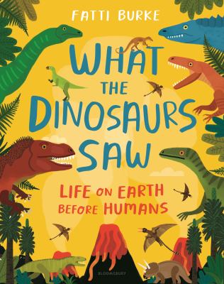 What the dinosaurs saw : life on earth before humans